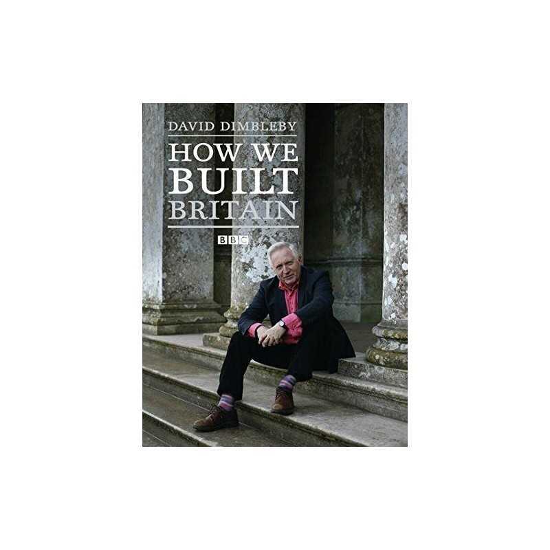 How We Built Britain by David Dimbleby Hardback Book