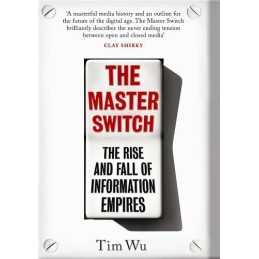 The Master Switch: The Rise and Fall of Information Empires by Tim Wu Hardback