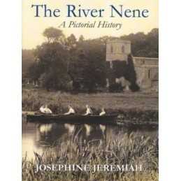 River Nene: A Pictorial History by Jeremiah, Josephine Hardback Book