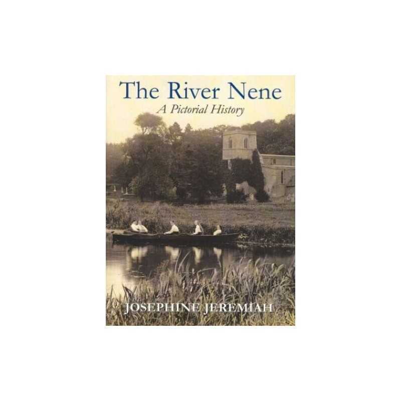 River Nene: A Pictorial History by Jeremiah, Josephine Hardback Book