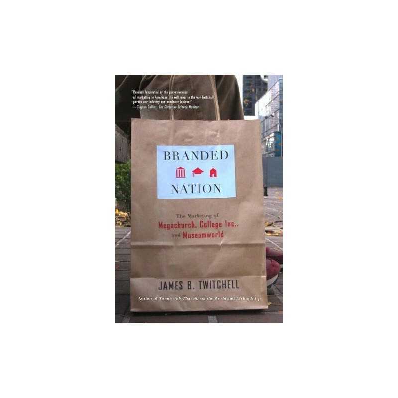 Branded Nation: The Marketing of Me..., Twitchell, Jame