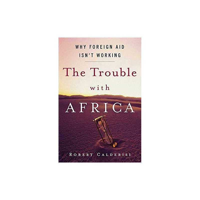 The Trouble with Africa: Why Foreig..., Calderisi, Robe