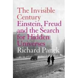 The Invisible Century: Einstein, Freud and the Sea... by Panek, Richard Hardback
