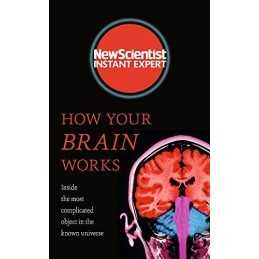 How Your Brain Works: Inside the most complicated object in ... by New Scientist