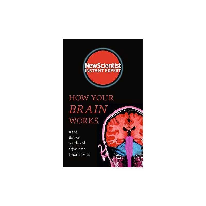 How Your Brain Works: Inside the most complicated object in ... by New Scientist