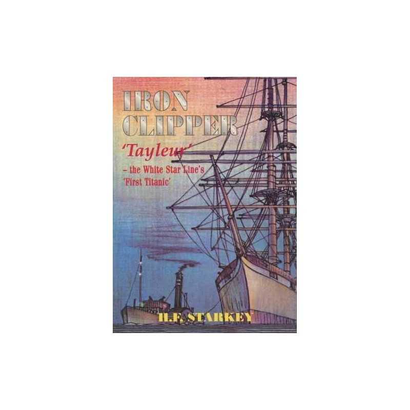Iron Clipper - Tayleur: The White Star Lines Firs... by Starkey, H. F. Paperback