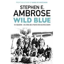 Wild Blue: 741 Squadron: On A Wing And A Prayer Over O... by Ambrose, Stephen E.