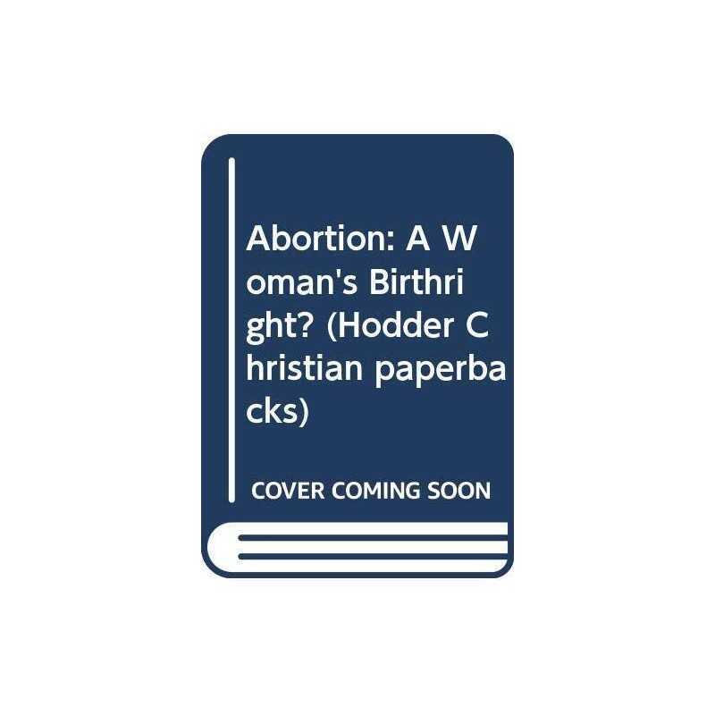 Abortion: A Womans Birthright? (Hodd..., Riols, Noreen