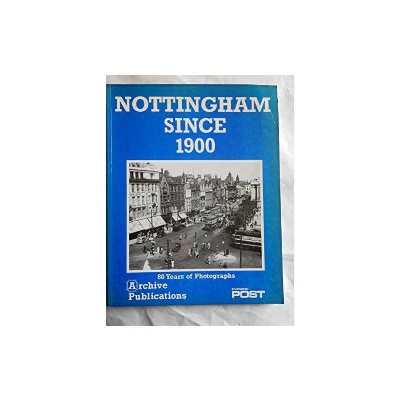Nottingham Since 1900: Eighty Years of Photographs by Arthur, Nigel Paperback