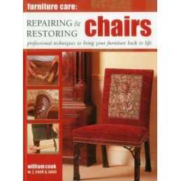 Furniture Care: Repairing & Restoring Chairs: Professional Te... by William Cook