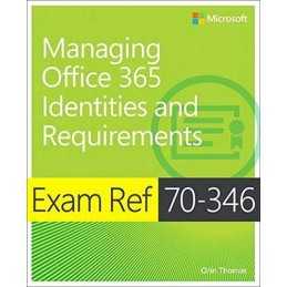 Exam Ref 70-346 Managing Office 365 Identities and Requirements by Thomas, Orin