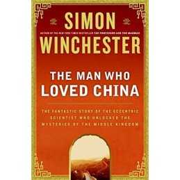 The Man Who Loved China: The Fantastic Story of the Ecce... by Winchester, Simon