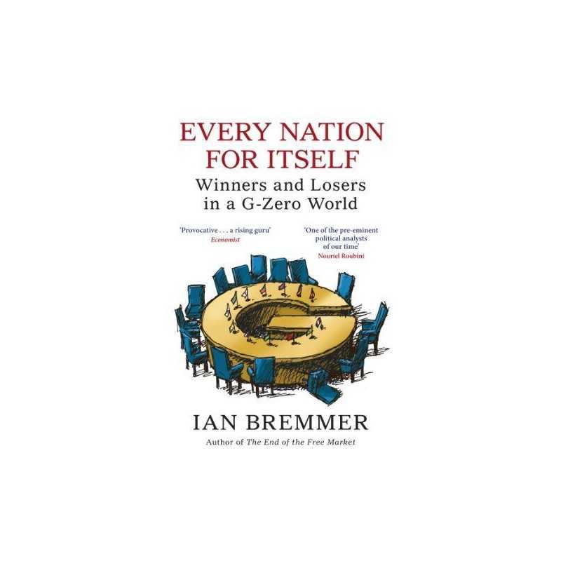 Every Nation for Itself: Winners and Losers in a G-Zero World by Bremmer, Ian