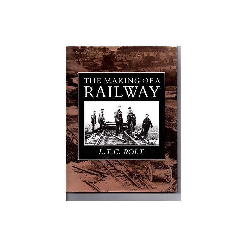 The Making of a Railway by Rolt, L. T. C. Hardback Book