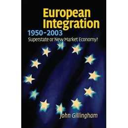 European Integration, 1950-2003: Su..., John Gillingham