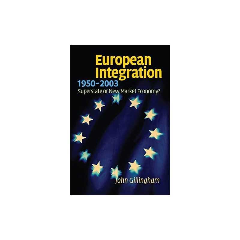 European Integration, 1950-2003: Su..., John Gillingham