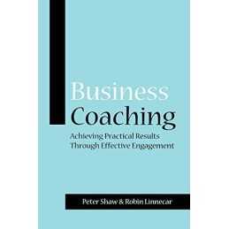 Business Coaching: Achieving Practical Results... by Shaw, Peter J. A. Paperback