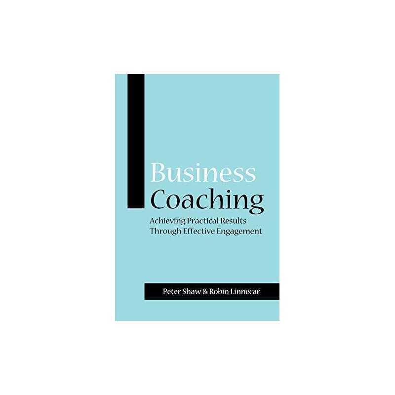 Business Coaching: Achieving Practical Results... by Shaw, Peter J. A. Paperback