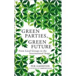 Green Parties, Green Future: From Local Groups to the Interna... by Gahrton, Per