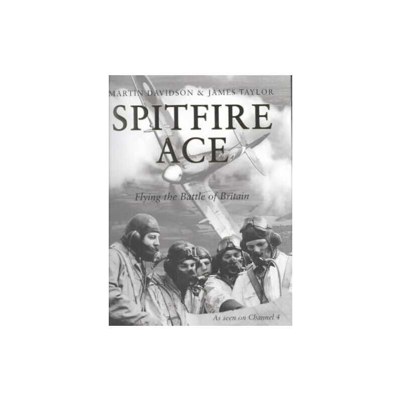 Spitfire Ace - Flying the Battle of Britain by James Taylor Hardback Book The