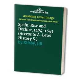 Spain: Rise and Decline, 1474-1643 (Access to A-Lev... by Kilsby, Jill Paperback