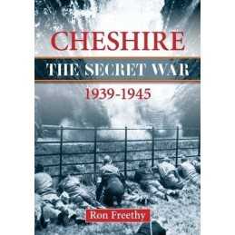 Cheshire: The Secret War 1939-1945 (Local History) by Ron Freethy Book