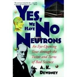 Yes, We Have No Neutrons: An Eye-Opening Tour thr... by K. Dewdney, A. Paperback