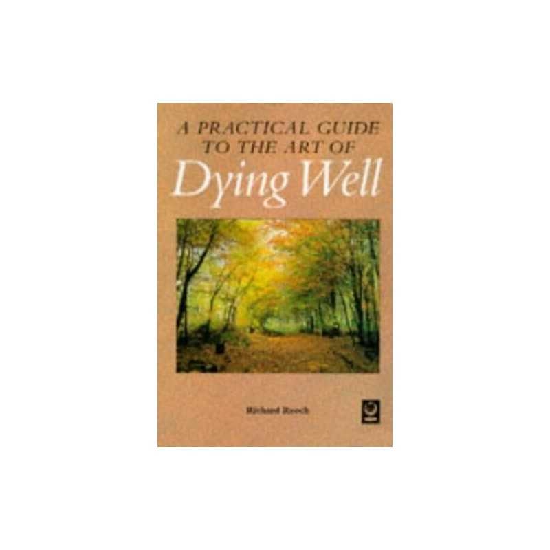 Dying Well: A Holistic Guide for the Dying and Th... by Reoch, Richard Paperback