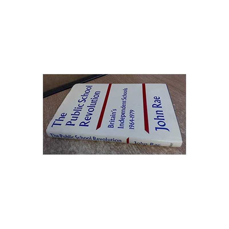 Public School Revolution: Britains Independent Schools... by Rae, John Hardback