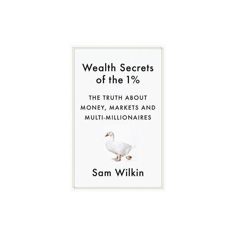 Wealth Secrets of the 1%: The Truth About Money, Markets and M... by Wilkin, Sam
