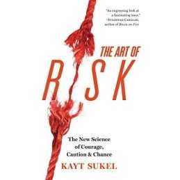The Art of Risk: The New Science of Courage, Caution, and Chance by Sukel, Kayt