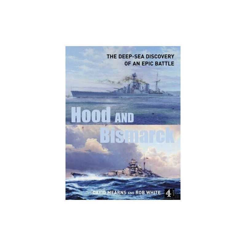 Hood and Bismarck: The Deep-Sea Discovery of an Epic B... by White, Rob Hardback