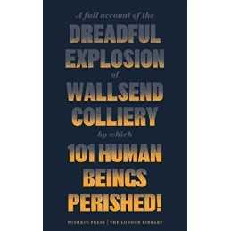 A Full Account of the Dreadful Explosion of Wallsend Colli... by Various Authors