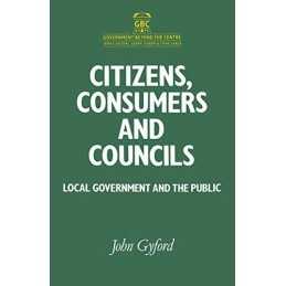 Citizens, Consumers and Councils: Local Government ... by Gyford, John Paperback
