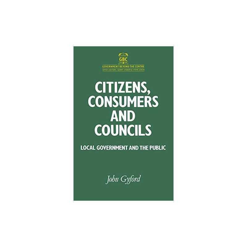 Citizens, Consumers and Councils: Local Government ... by Gyford, John Paperback