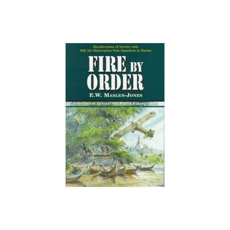 Fire by Order: the Story of 656 Air Observation... by Jones, Ted Maslen Hardback