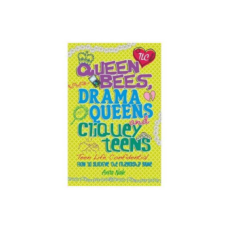 Queen Bees, Drama Queens & Cliquey Teens (Teen Life Confidenti... by Naik, Anita