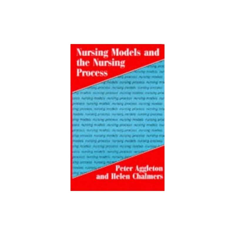 Nursing Models and the Nursing Process, Aggleton, Peter
