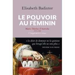 Le pouvoir au feminin: Marie-Theres..., Badinter, Elisa