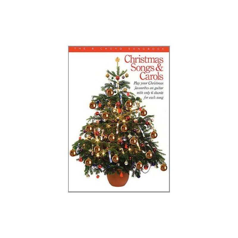 The 6 Chord Songbook: Christmas Songs & Carols Book