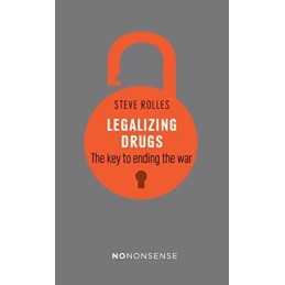 NoNonsense Legalizing Drugs How to End the War by Steve Rolles Book