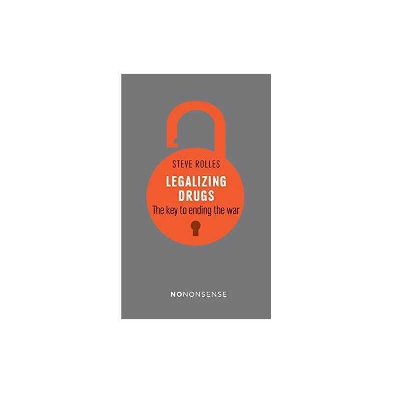 NoNonsense Legalizing Drugs How to End the War by Steve Rolles Book