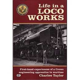 Life in a Loco Works: First-hand Experiences of a... by Taylor, Charles Hardback