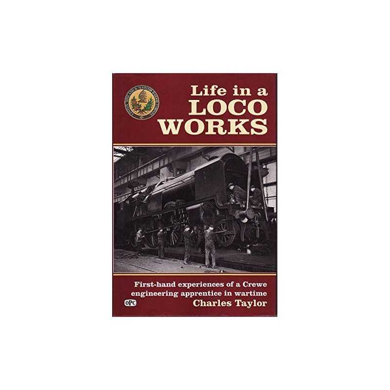 Life in a Loco Works: First-hand Experiences of a... by Taylor, Charles Hardback