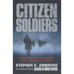 Citizen Soldiers: From The Normandy Beaches ... by Ambrose, Stephen E. Paperback