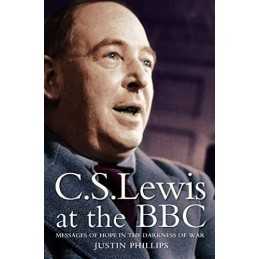 C. S. Lewis at the BBC: Messages of Hope in the... by Phillips, Justin Paperback