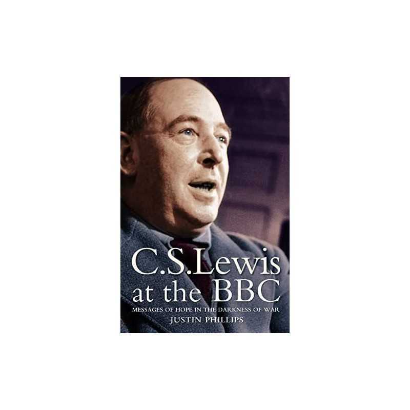 C. S. Lewis at the BBC: Messages of Hope in the... by Phillips, Justin Paperback
