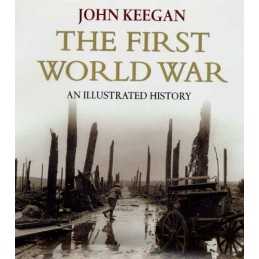 First World War: An Illustrated History: New Illustr... by Keegan, John Hardback