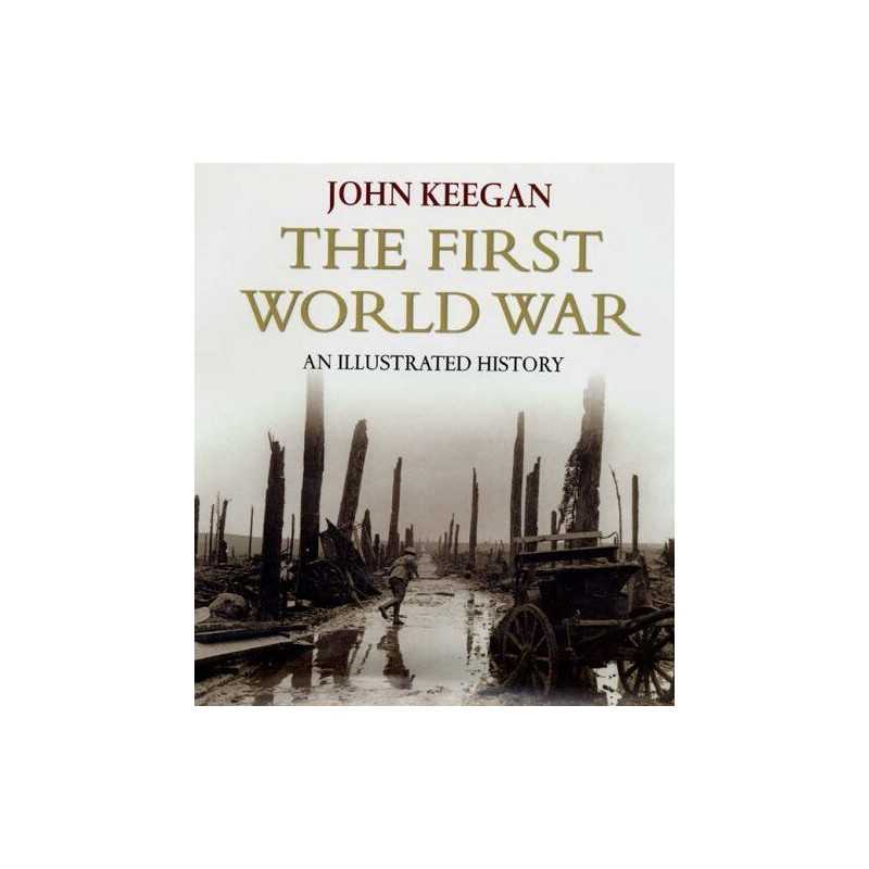 First World War: An Illustrated History: New Illustr... by Keegan, John Hardback
