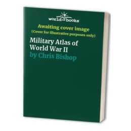Military Atlas of World War II by Chris Bishop Hardback Book